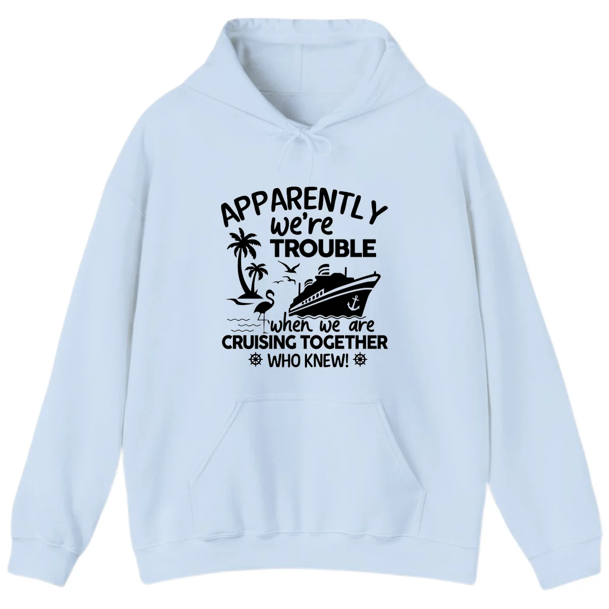 Apparently We're Trouble Cruising Together Hoodie in Light Blue