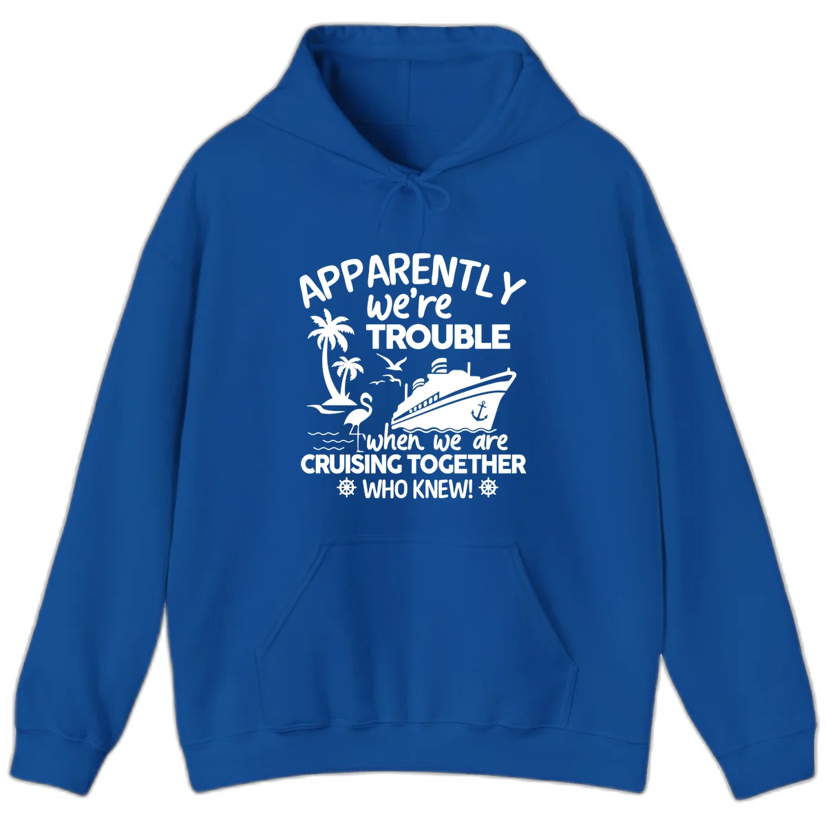 Apparently We're Trouble Cruising Together Hoodie in Royal