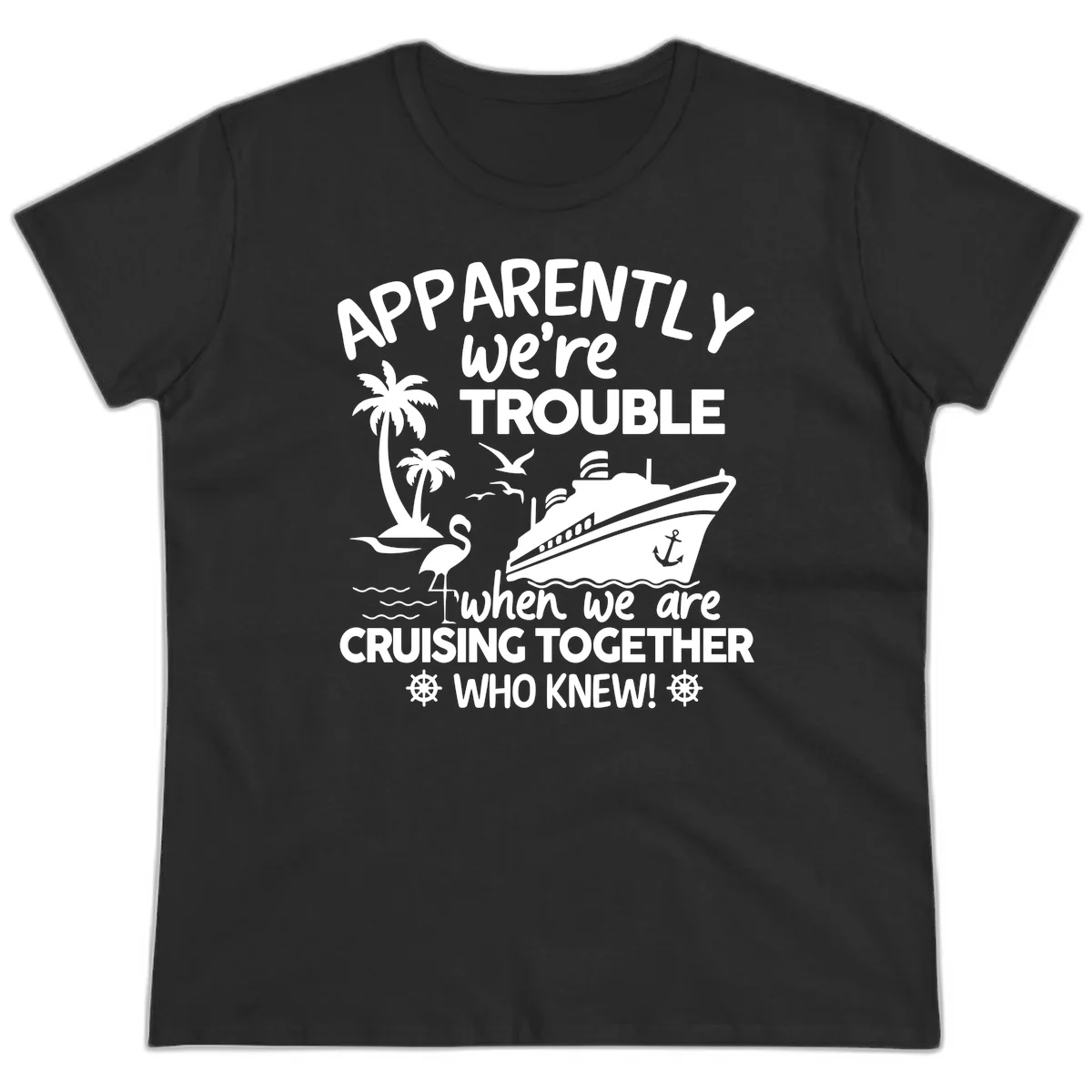 Apparently We're Trouble Cruising Together Ladies Tee in Black