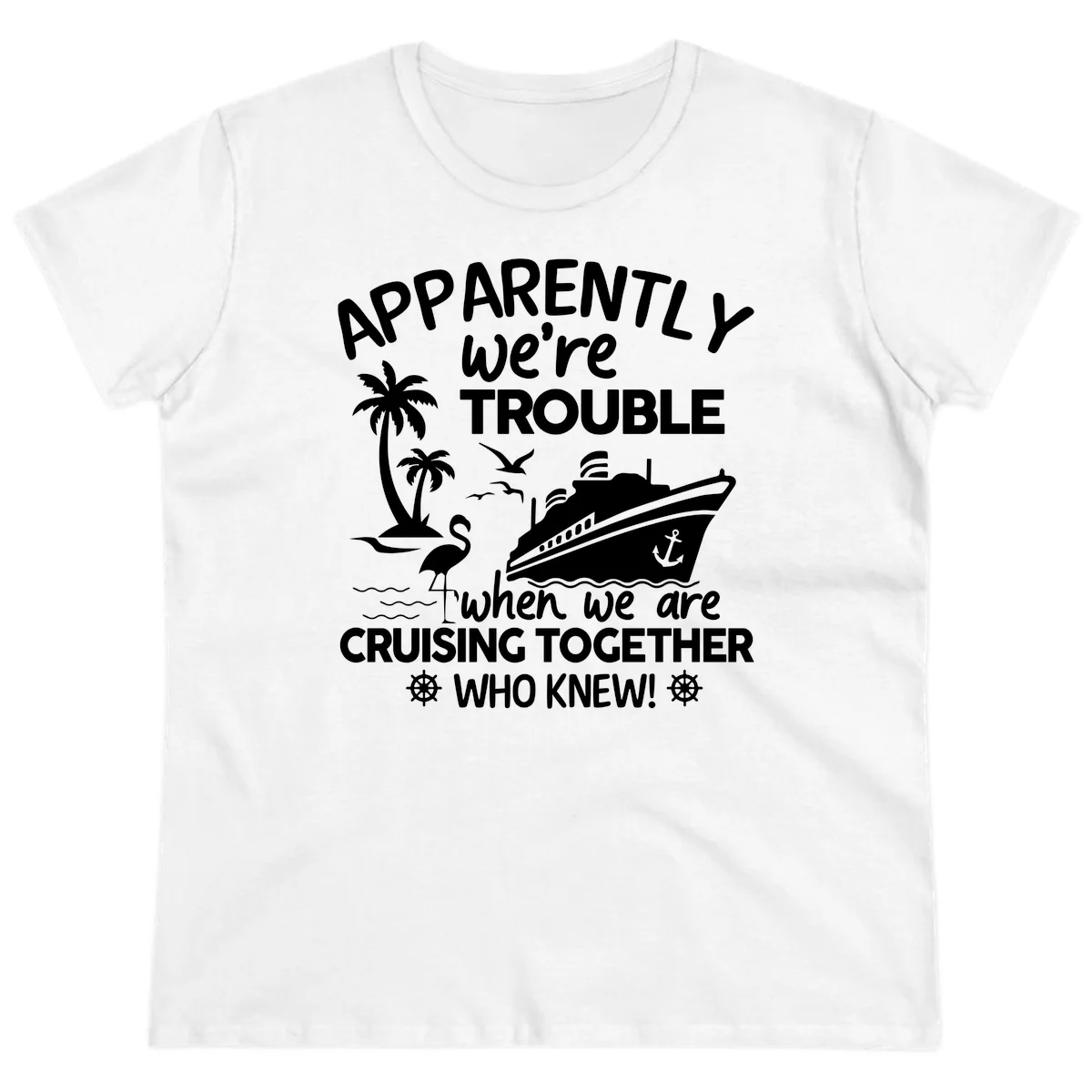 Apparently We're Trouble Cruising Together Ladies Tee in White