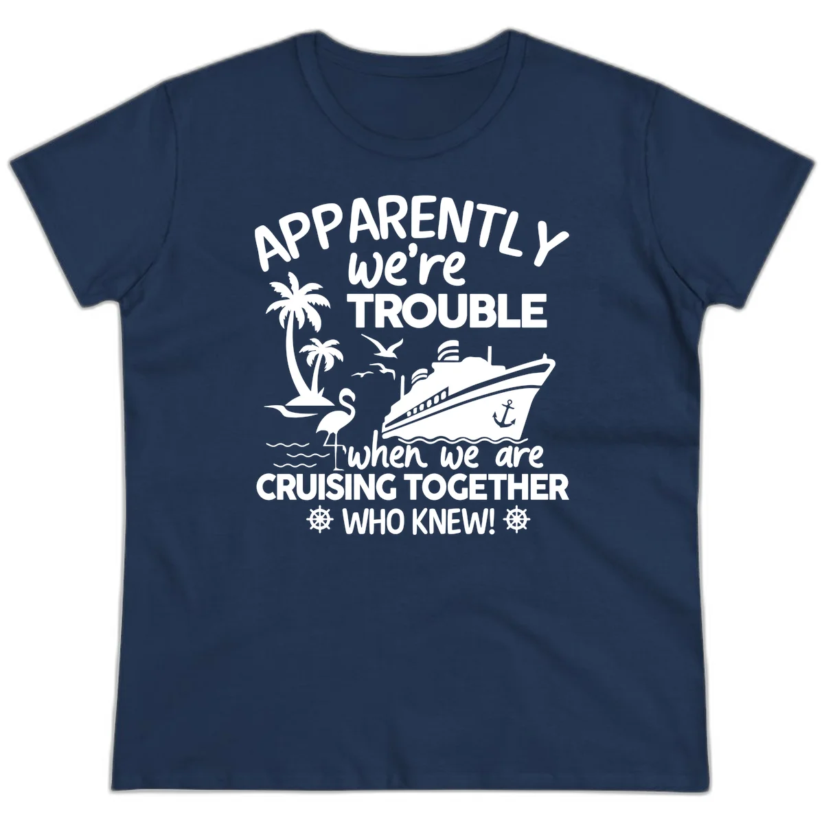 Apparently We're Trouble Cruising Together Ladies Tee in Navy