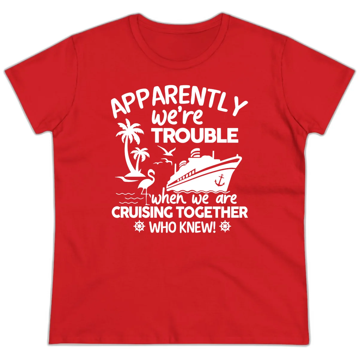 Apparently We're Trouble Cruising Together Ladies Tee in Red