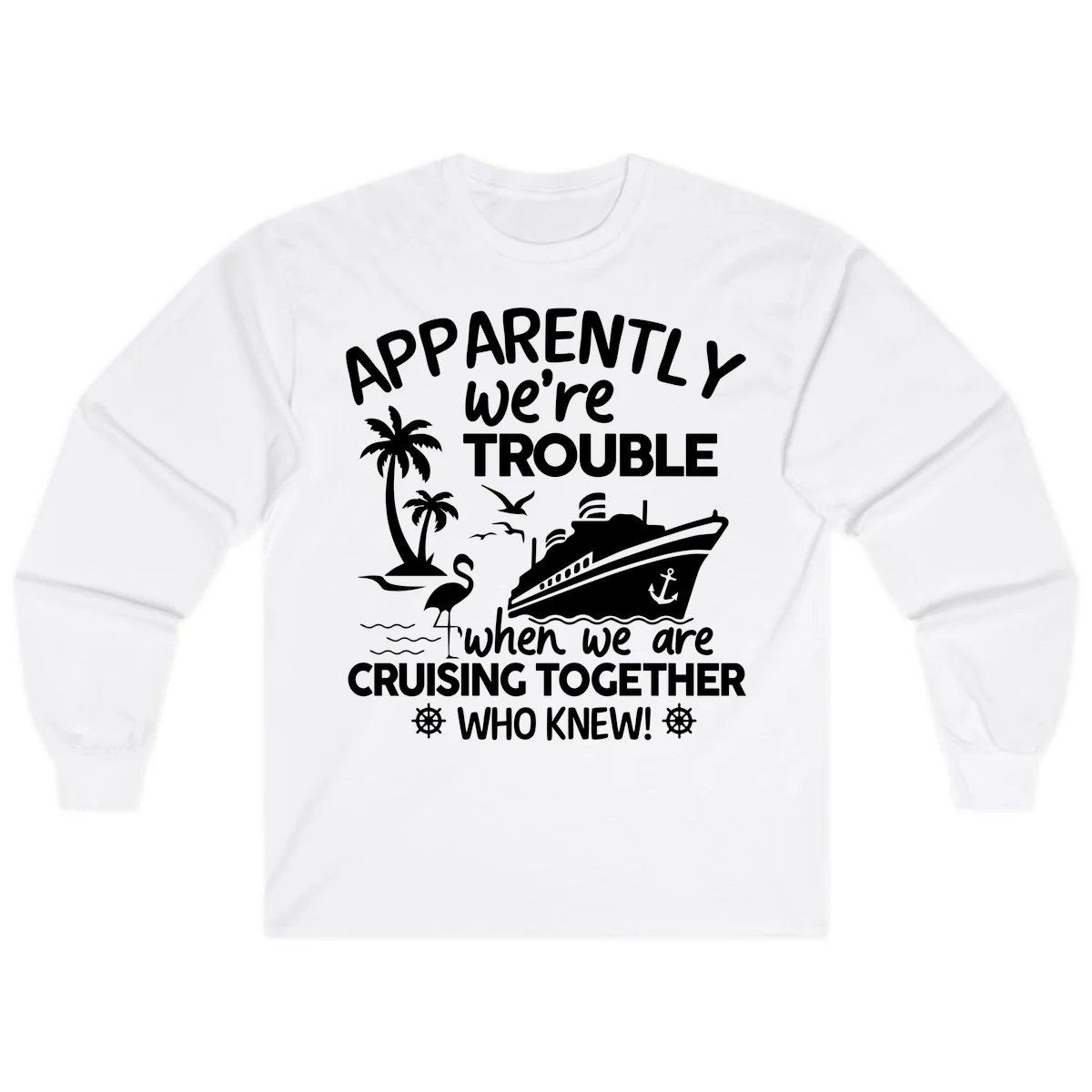 Apparently We're Trouble Cruising Together Long Sleeve in White