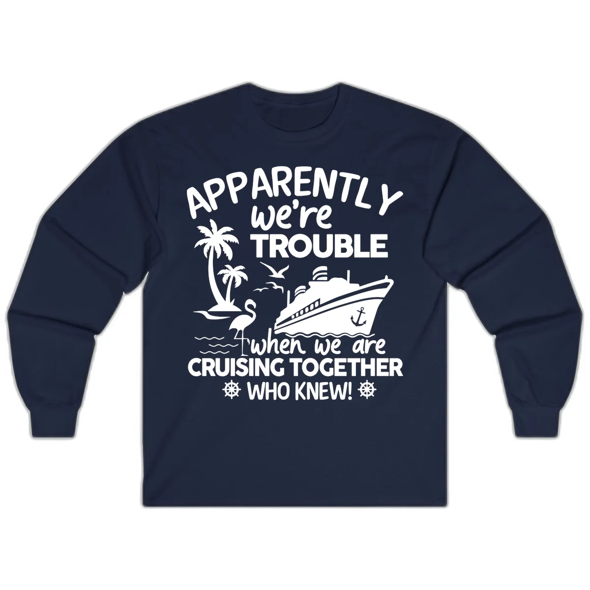 Apparently We're Trouble Cruising Together Long Sleeve in Navy