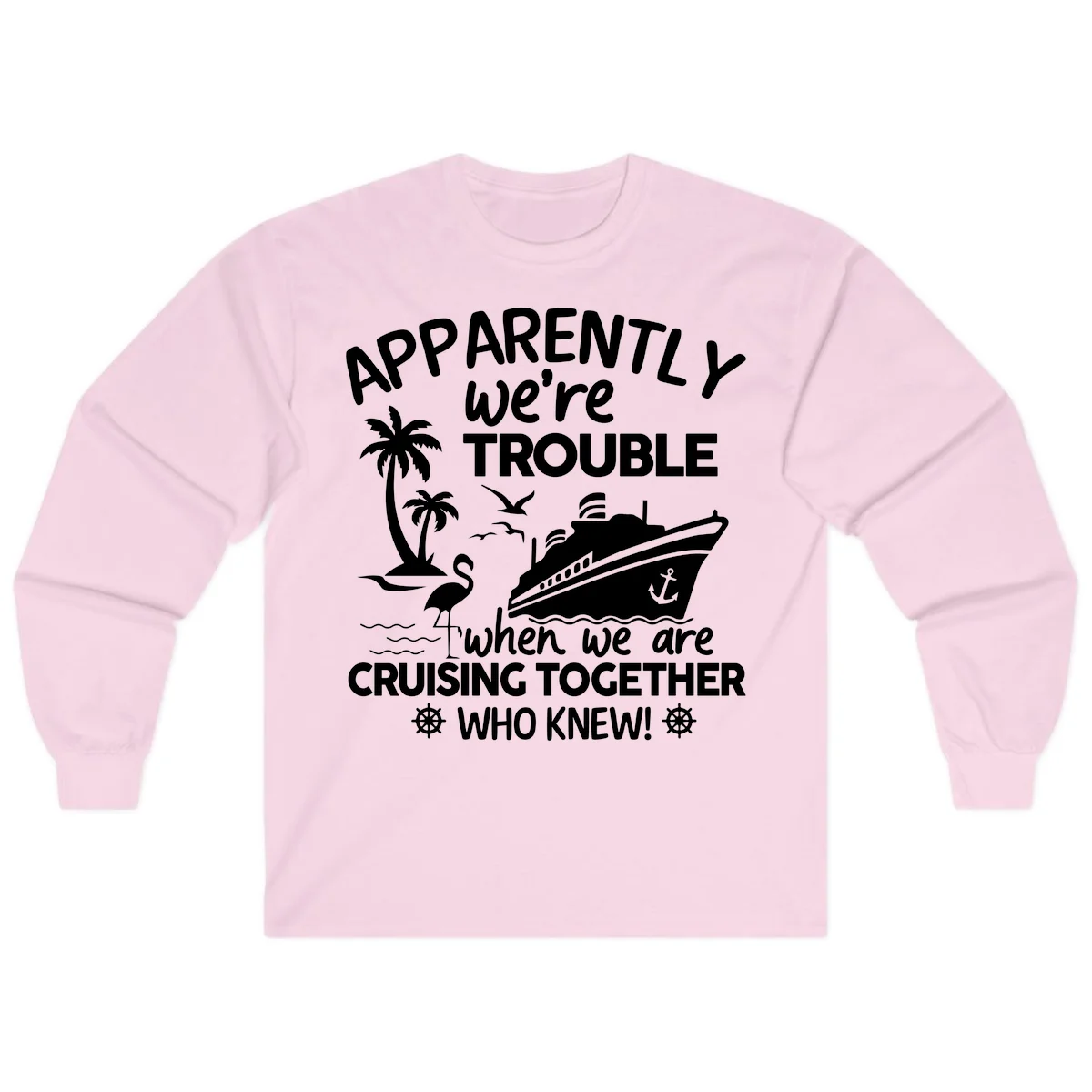 Apparently We're Trouble Cruising Together Long Sleeve in Light Pink