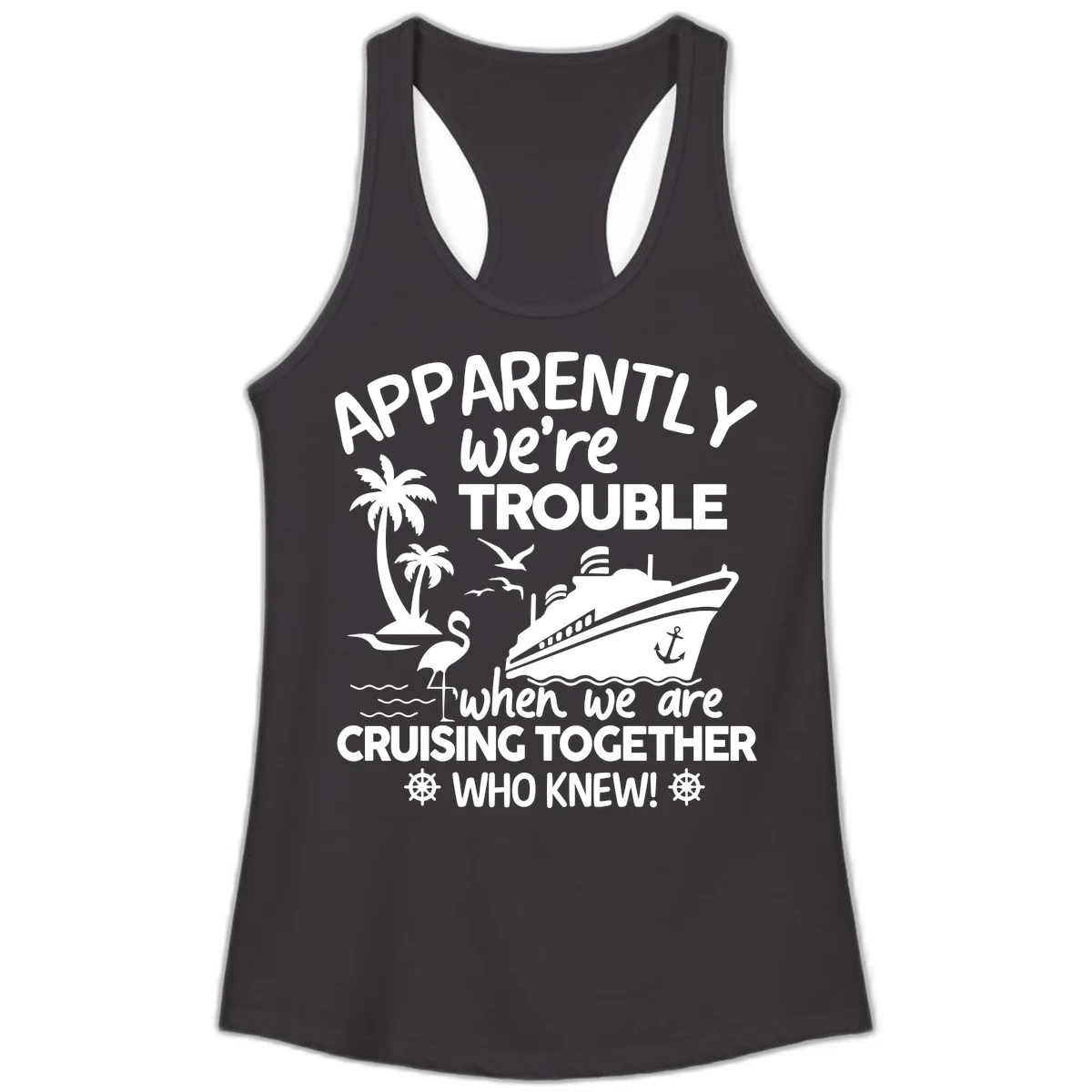 Apparently We're Trouble Cruising Together Ladies Tank in Black