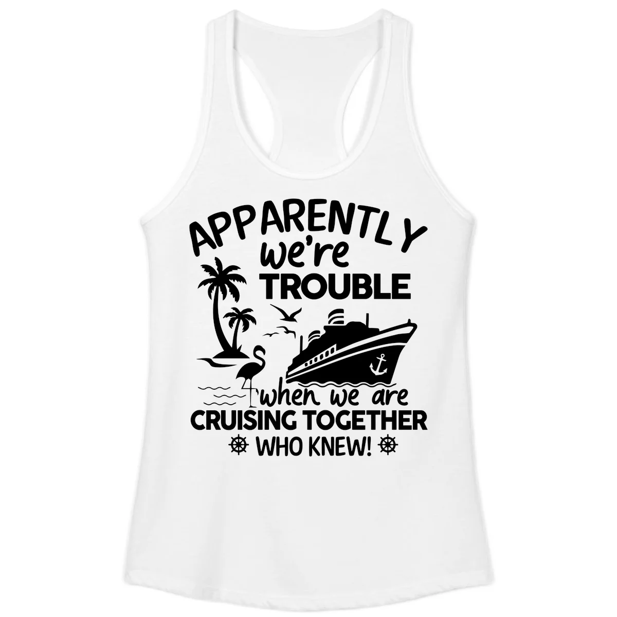 Apparently We're Trouble Cruising Together Ladies Tank in White