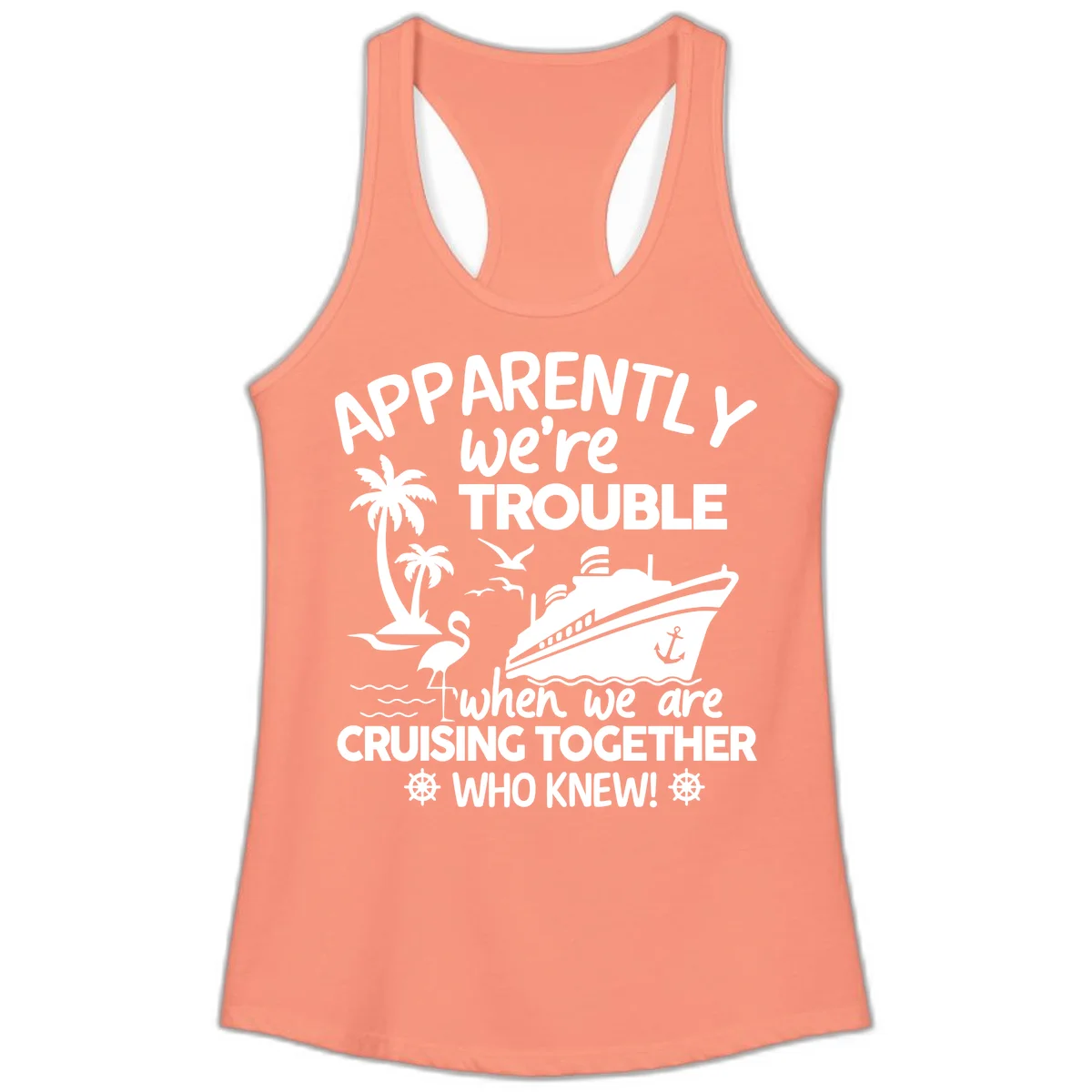 Apparently We're Trouble Cruising Together Ladies Tank in Solid Light Orange