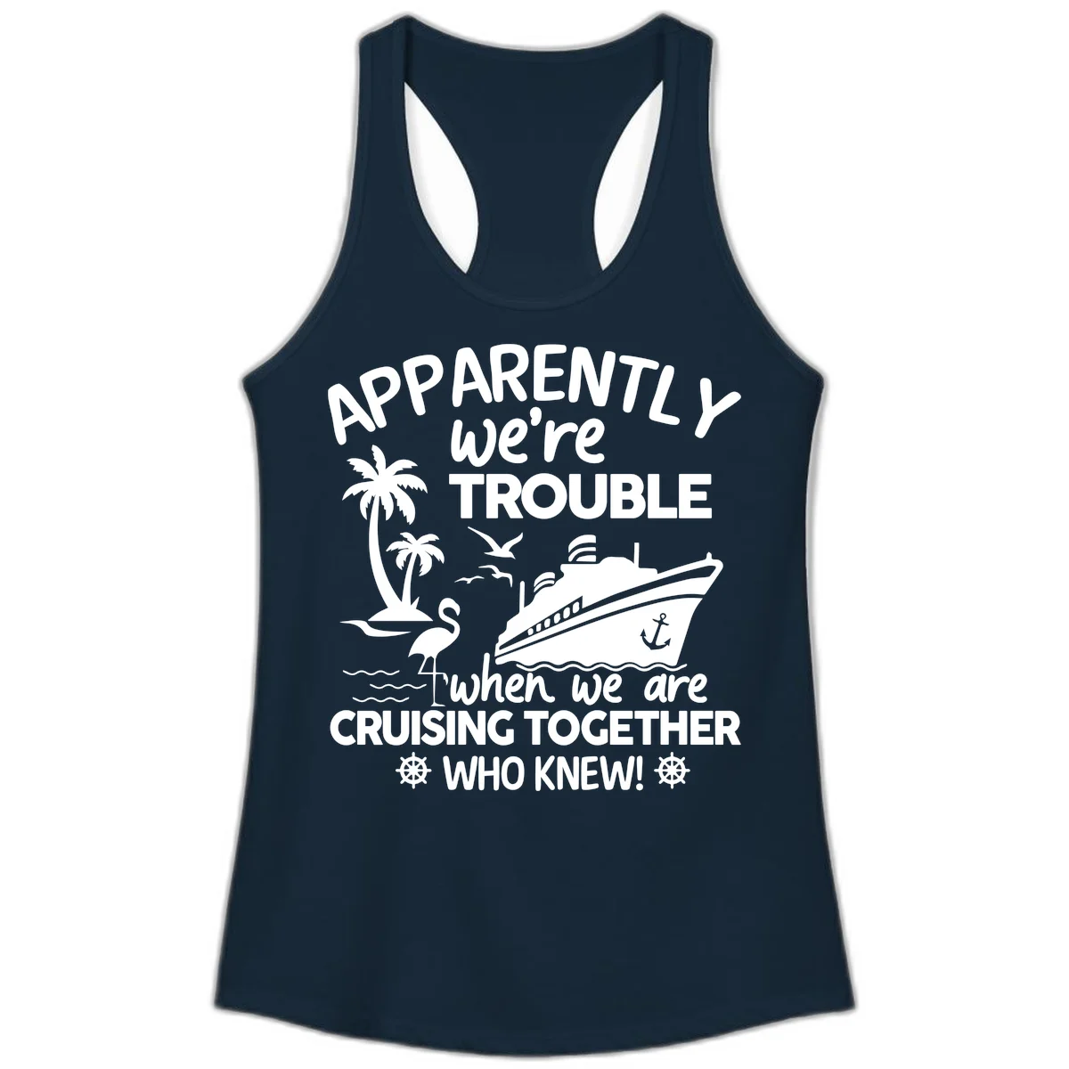 Apparently We're Trouble Cruising Together Ladies Tank in Solid Midnight Navy