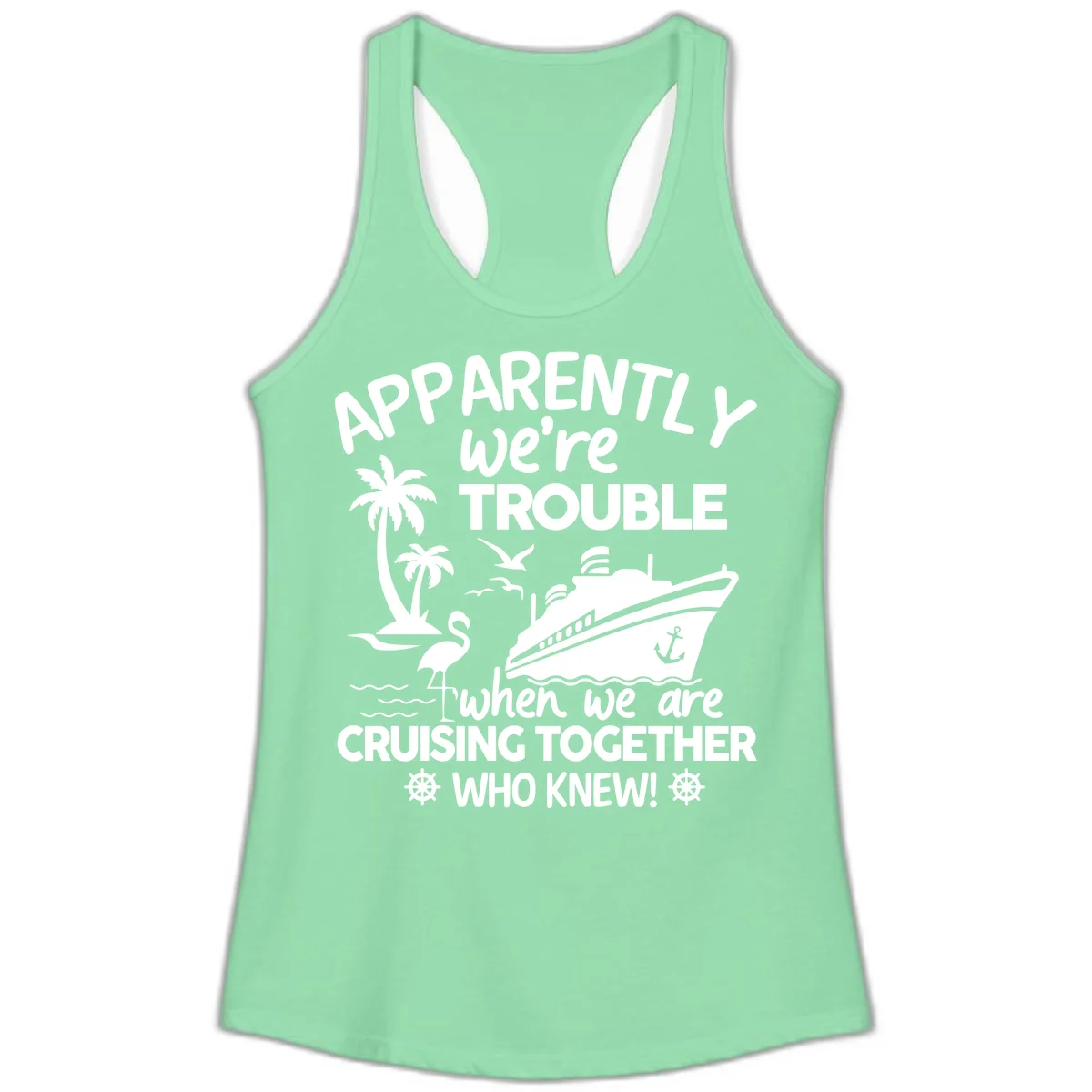 Apparently We're Trouble Cruising Together Ladies Tank in Solid Mint