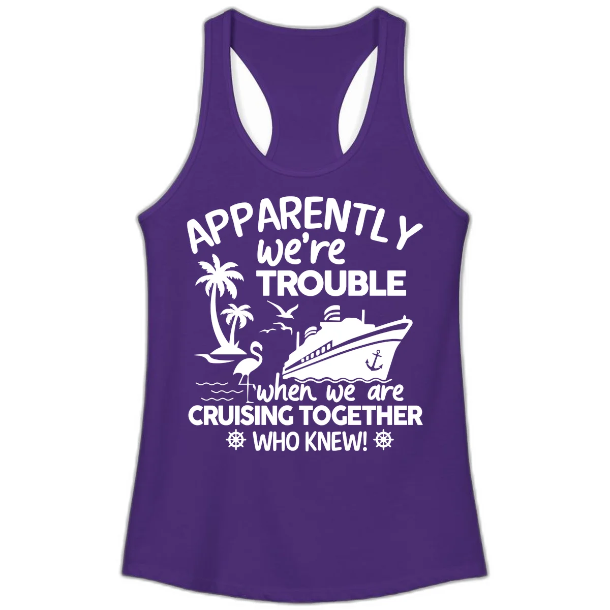 Apparently We're Trouble Cruising Together Ladies Tank in Solid Purple Rush