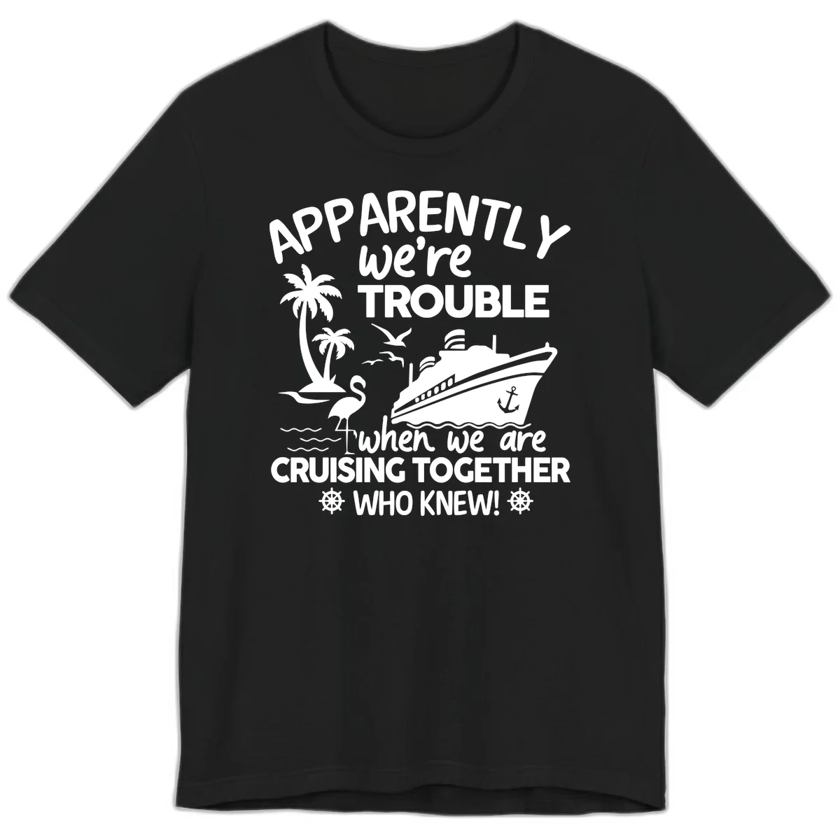 Apparently We're Trouble Cruising Together Premium T-Shirt in Black