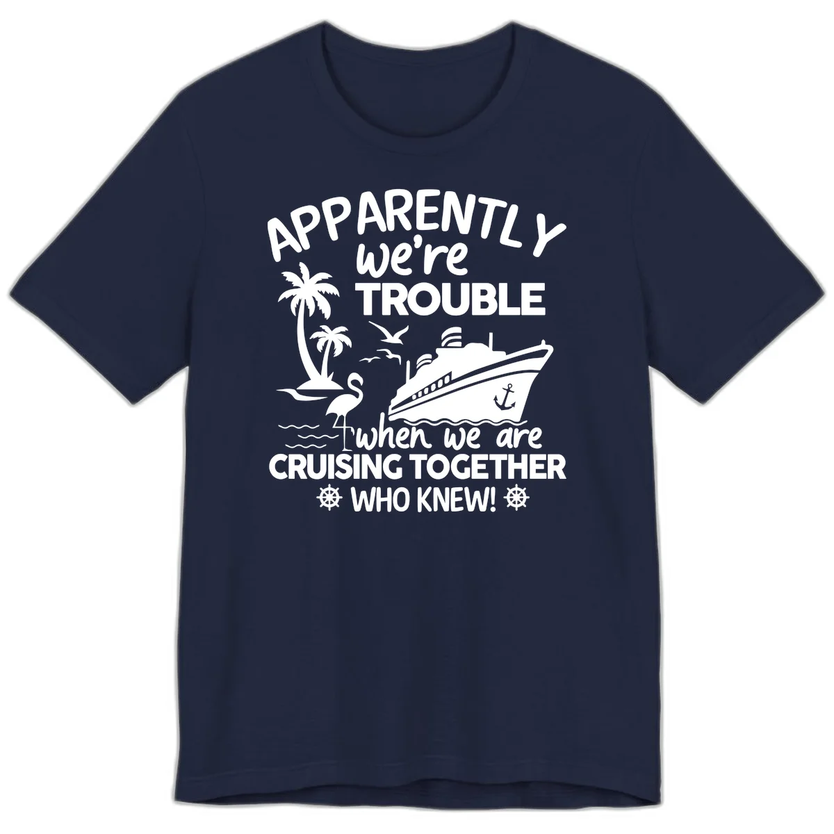 Apparently We're Trouble Cruising Together Premium T-Shirt in Navy