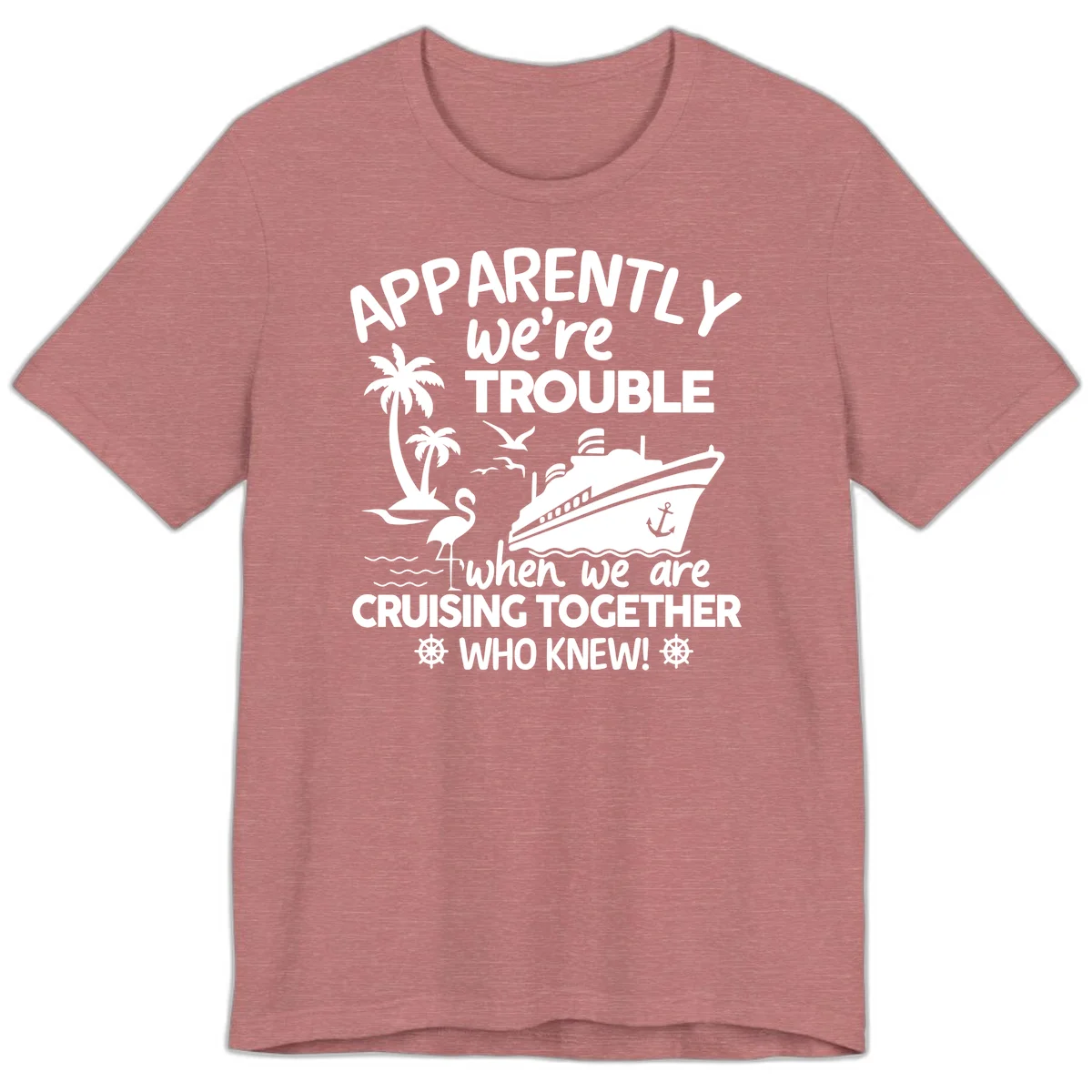 Apparently We're Trouble Cruising Together Premium T-Shirt in Heather Mauve