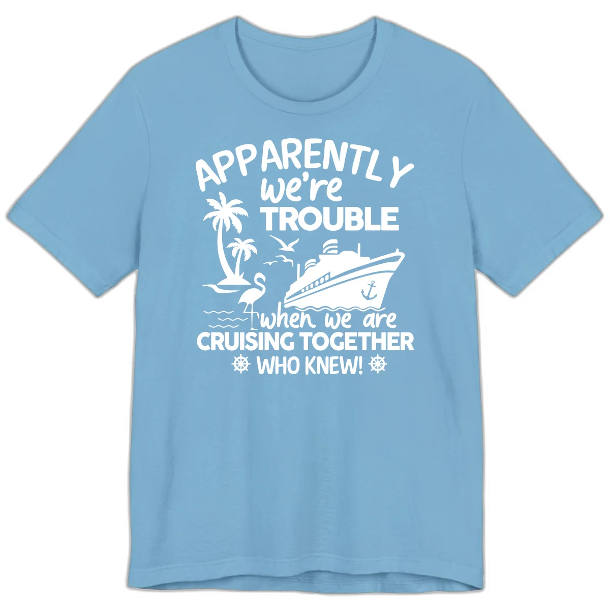 Apparently We're Trouble Cruising Together Premium T-Shirt in Ocean Blue
