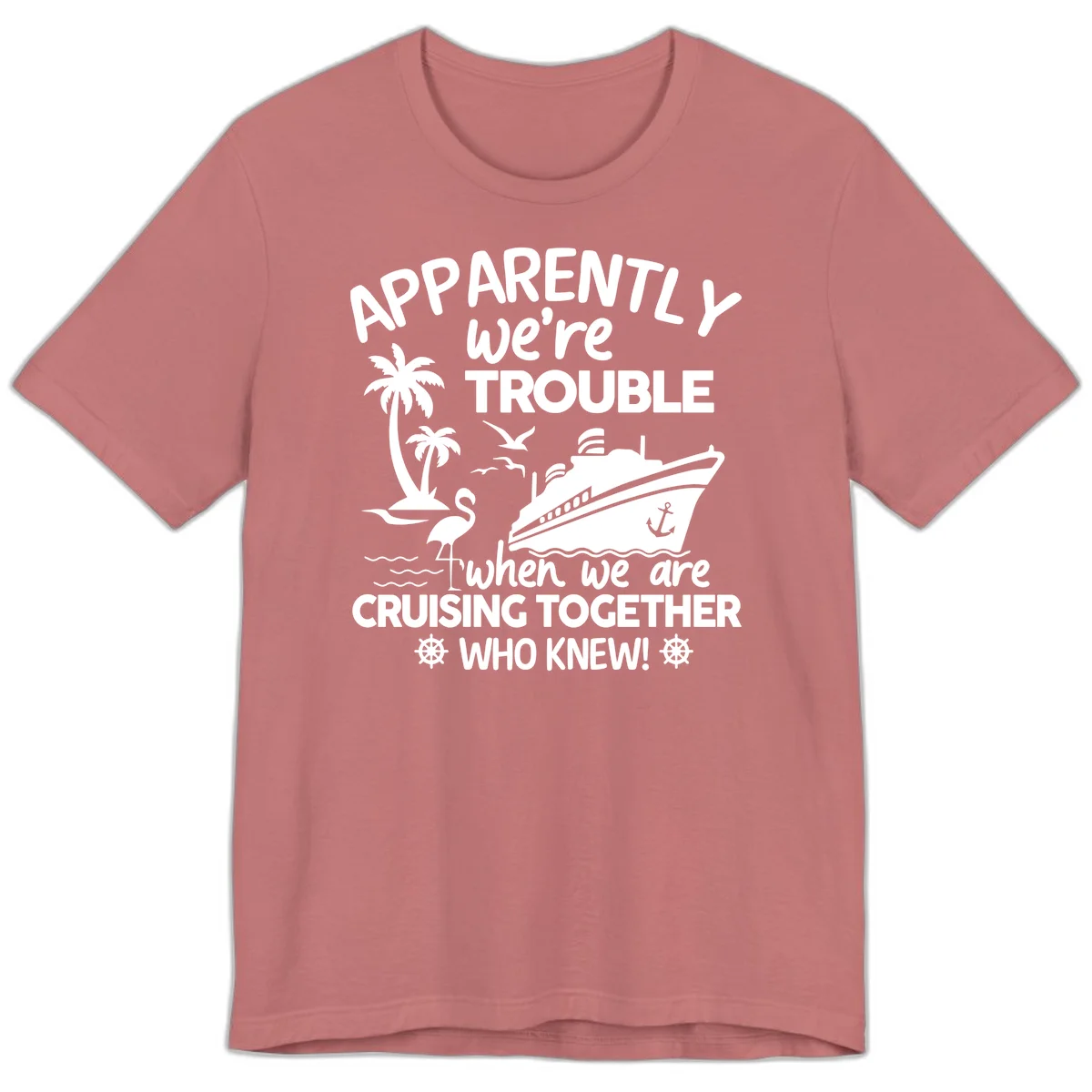 Apparently We're Trouble Cruising Together Premium T-Shirt in Mauve
