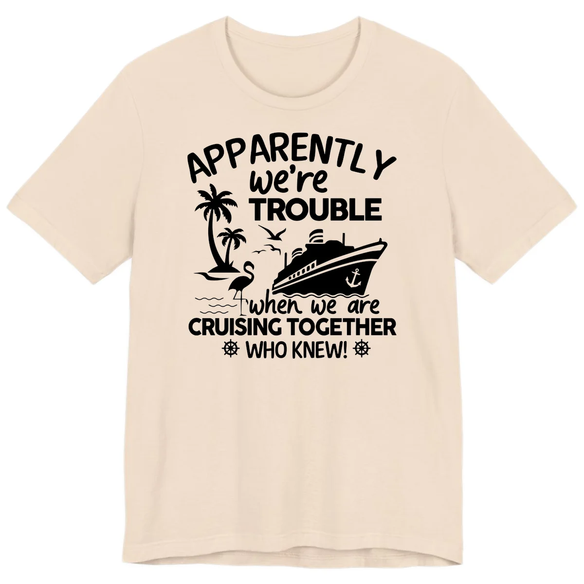 Apparently We're Trouble Cruising Together Premium T-Shirt in Soft Cream
