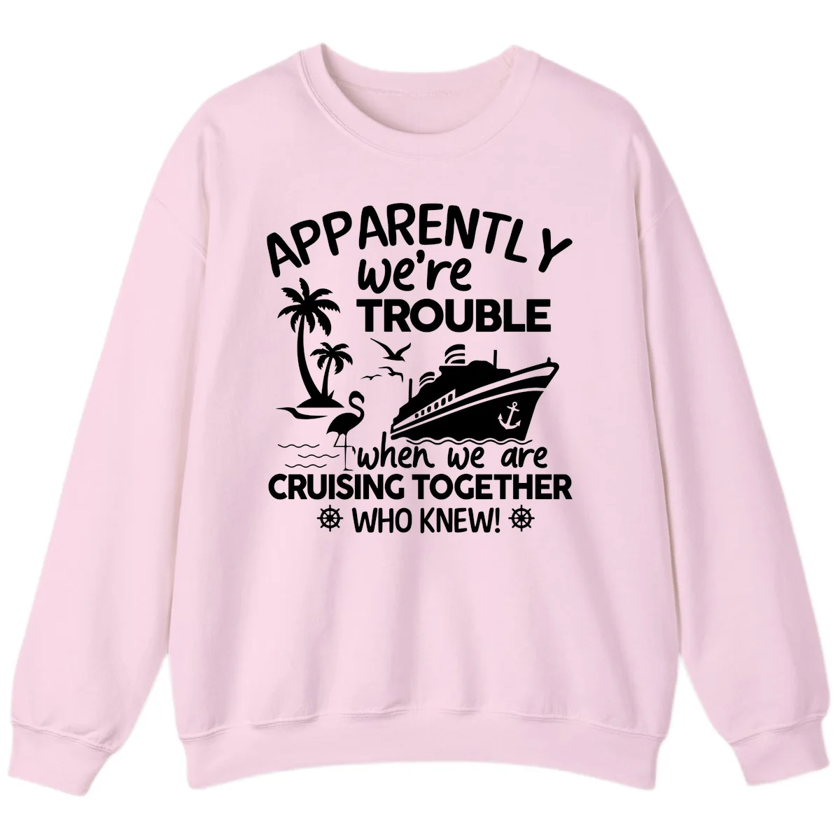 Apparently We're Trouble Cruising Together Sweatshirt in Light Pink