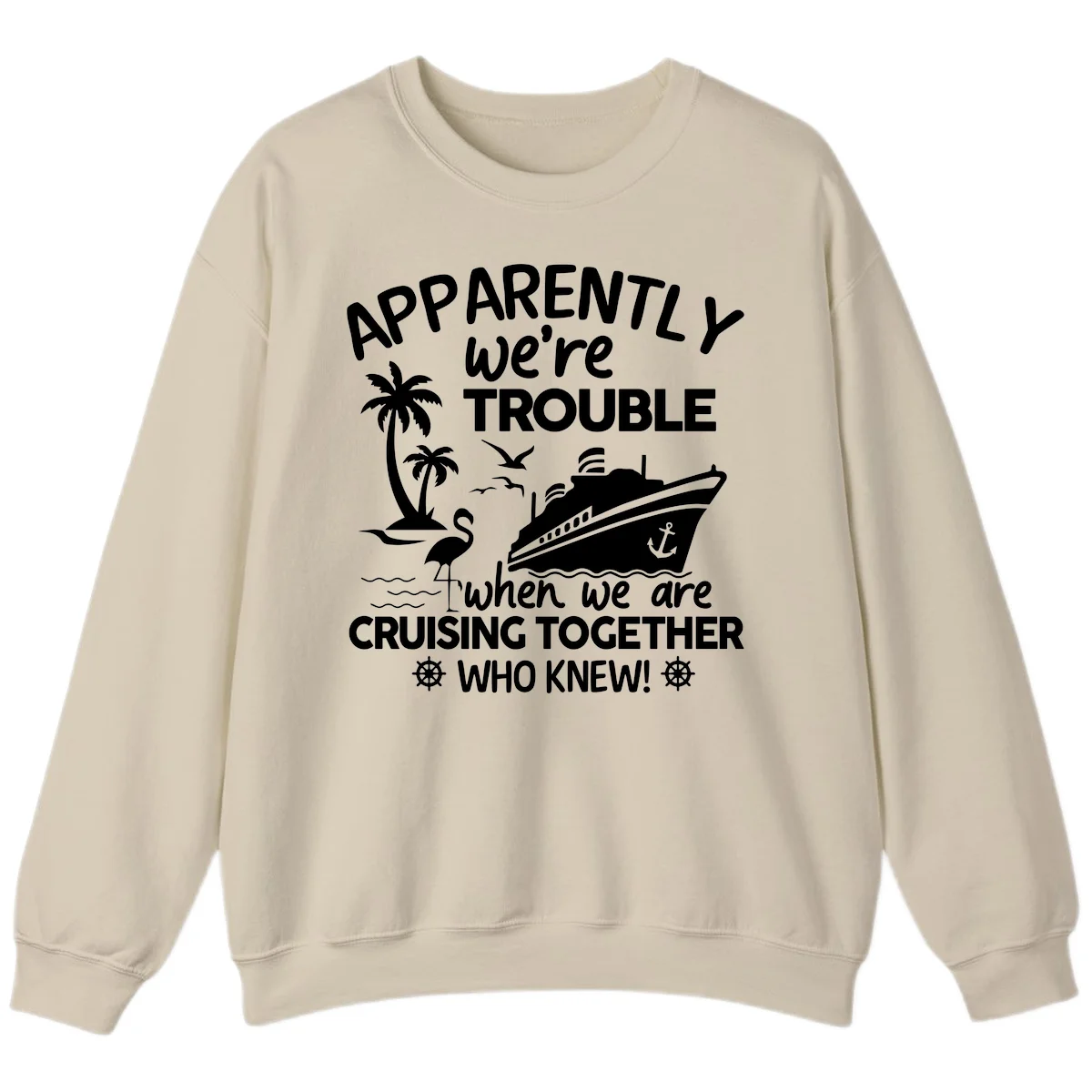 Apparently We're Trouble Cruising Together Sweatshirt in Sand