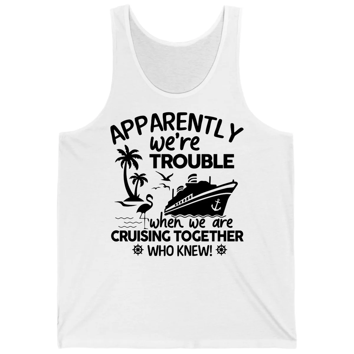 Apparently We're Trouble Cruising Together Tank in White