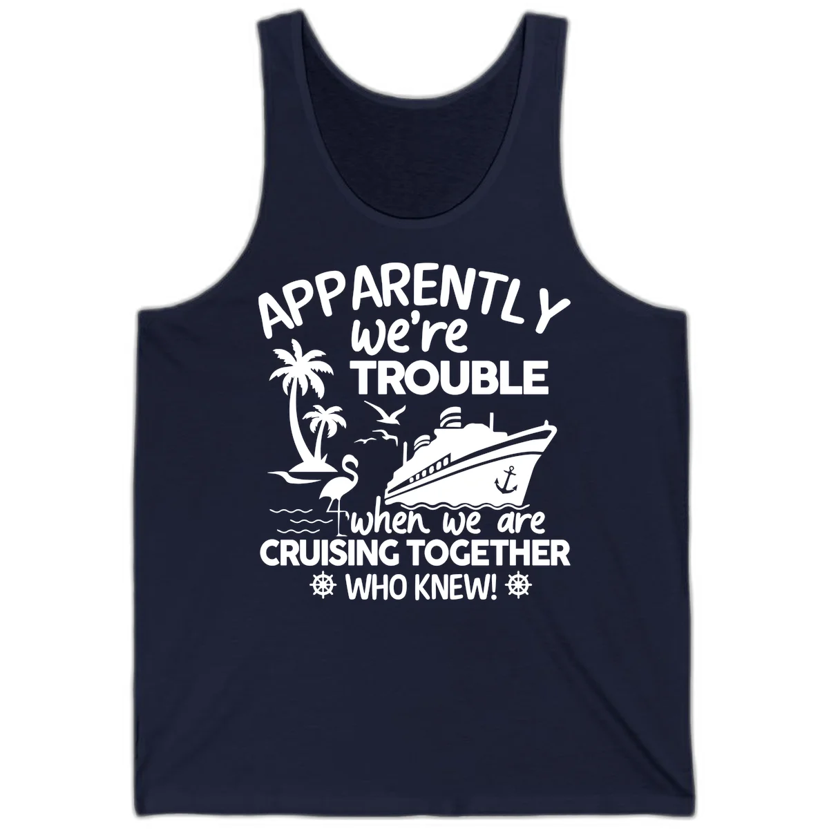 Apparently We're Trouble Cruising Together Tank in Navy