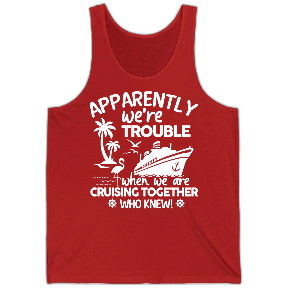 Apparently We're Trouble Cruising Together Tank in Red