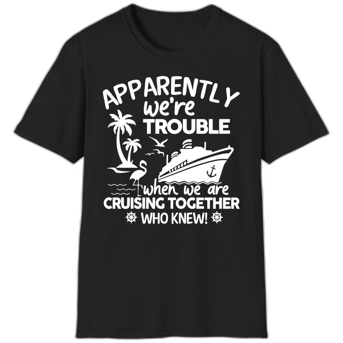 Apparently We're Trouble Cruising Together T-Shirt in Black