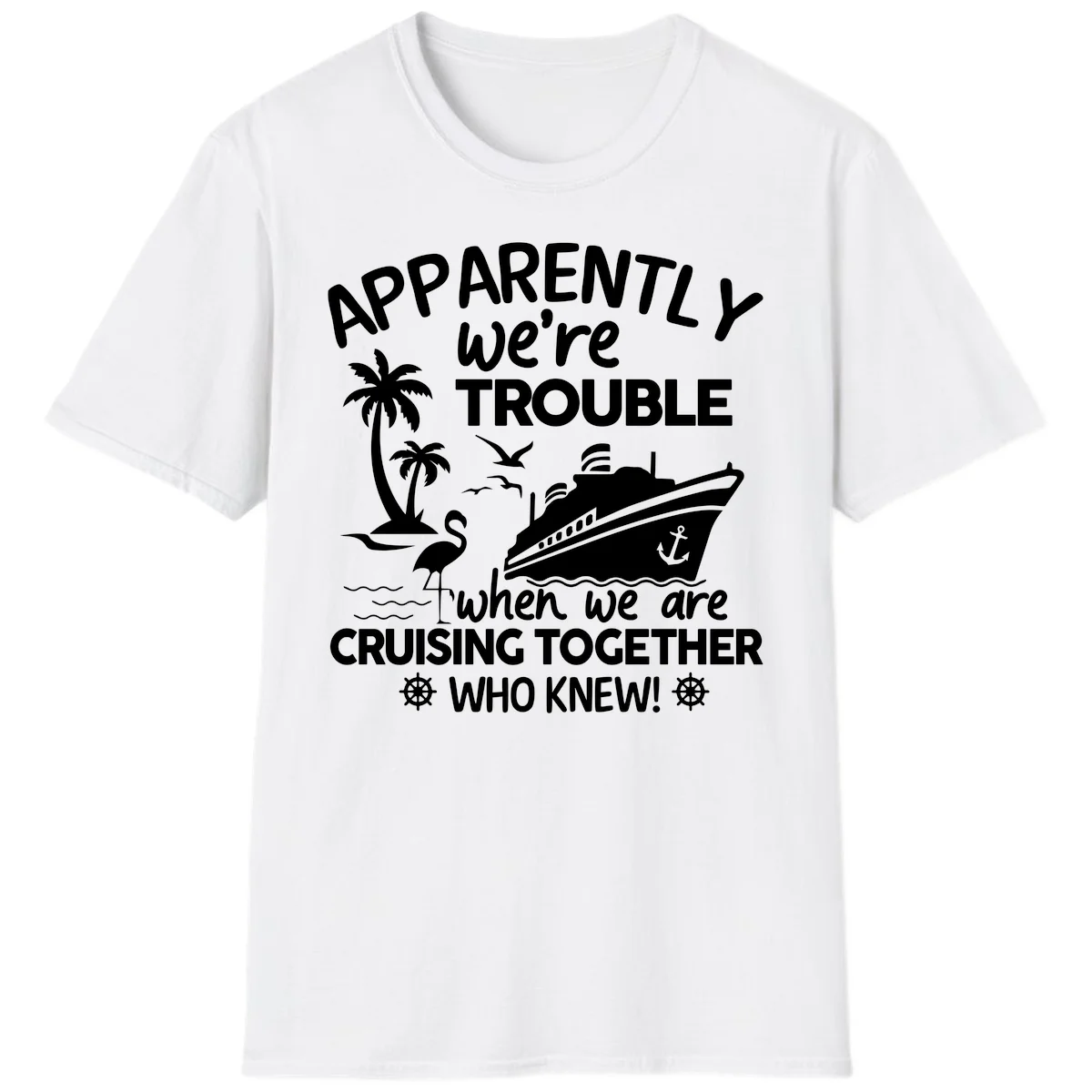 Apparently We're Trouble Cruising Together T-Shirt in White