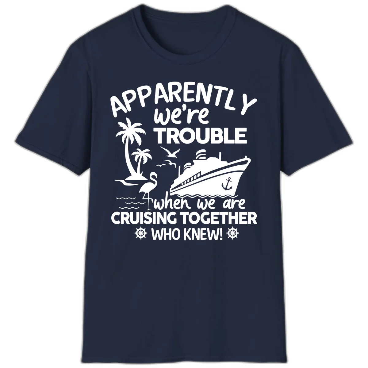 Apparently We're Trouble Cruising Together T-Shirt in Navy