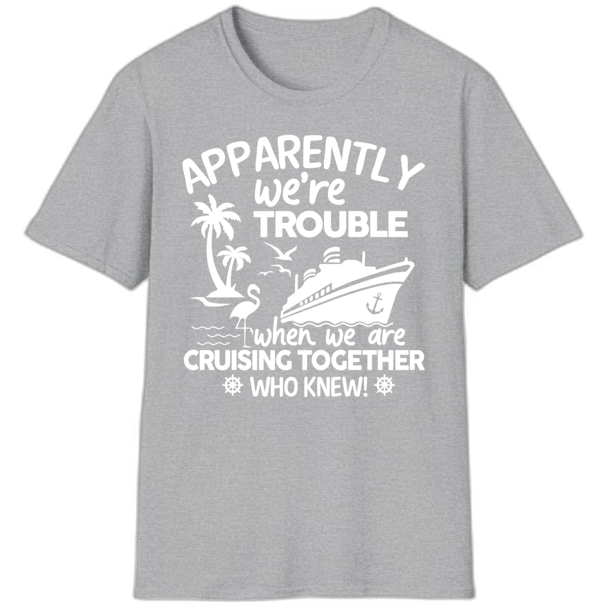 Apparently We're Trouble Cruising Together T-Shirt in Sport Grey
