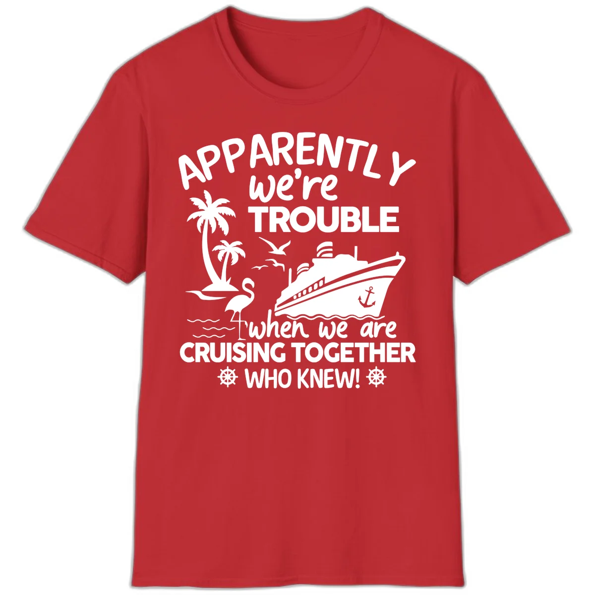 Apparently We're Trouble Cruising Together T-Shirt in Red