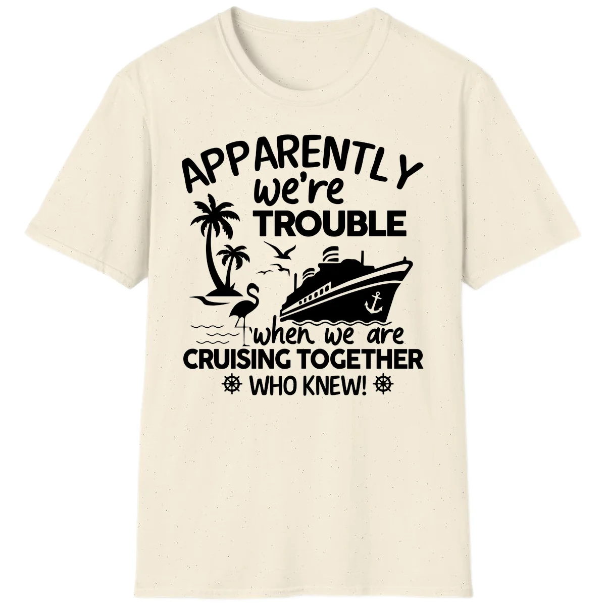 Apparently We're Trouble Cruising Together T-Shirt in Natural