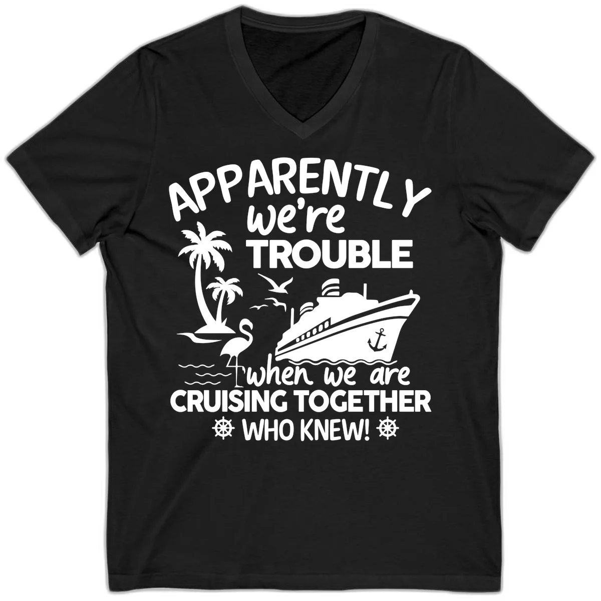 Apparently We're Trouble Cruising Together V-Neck in Black