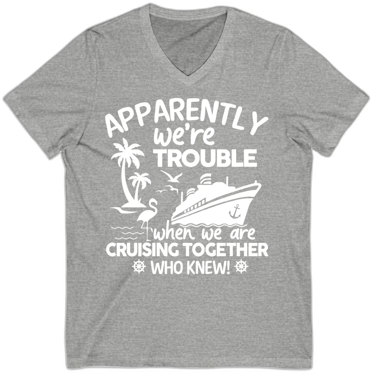 Apparently We're Trouble Cruising Together V-Neck in Athletic Heather