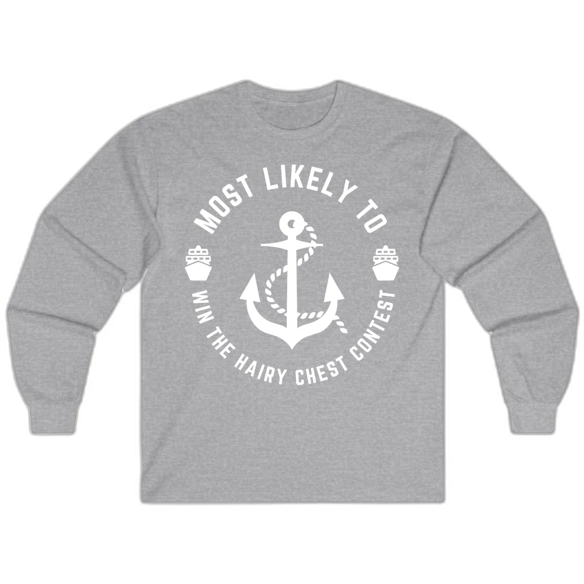 Most Likely To Win The Hairy Chest Contest Long Sleeve in Sport Grey
