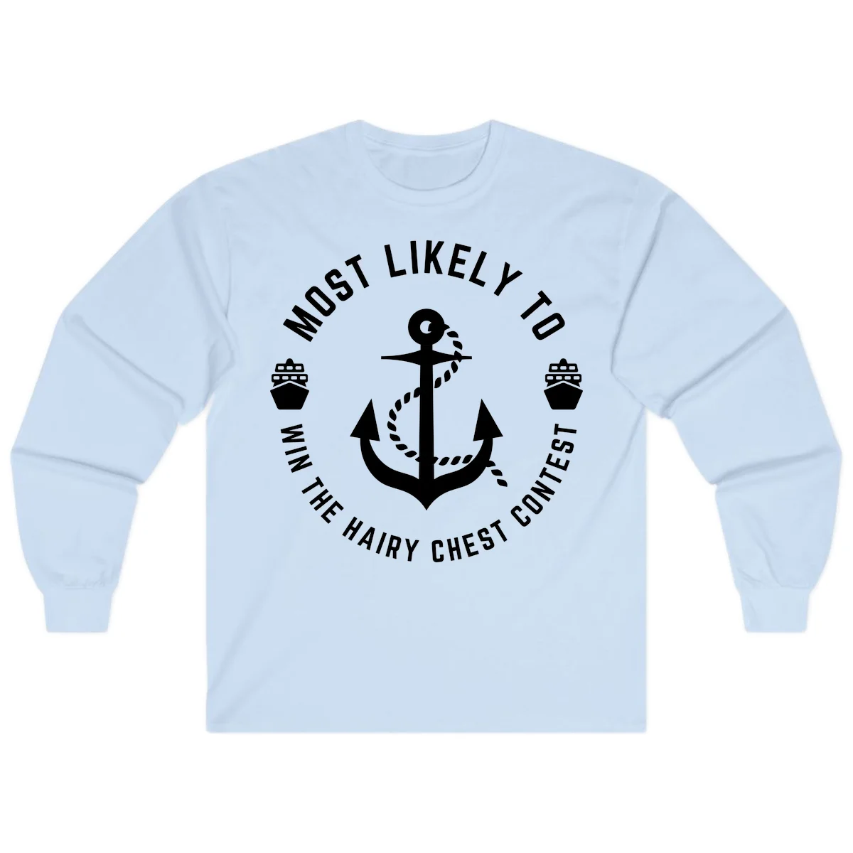 Most Likely To Win The Hairy Chest Contest Long Sleeve in Light Blue