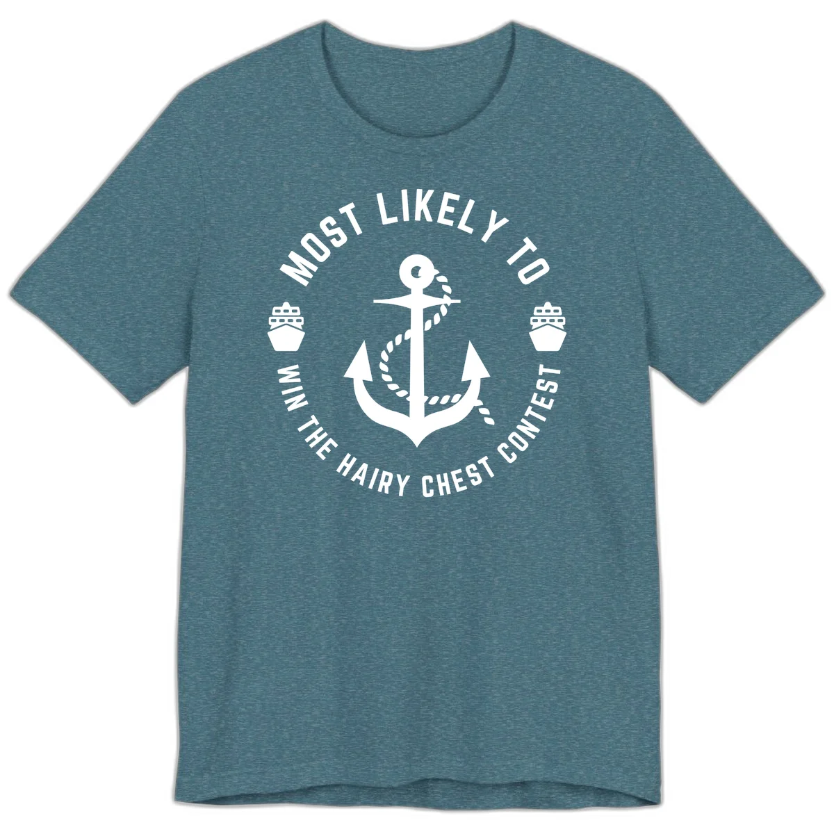 Most Likely To Win The Hairy Chest Contest Premium T-Shirt in Heather Deep Teal
