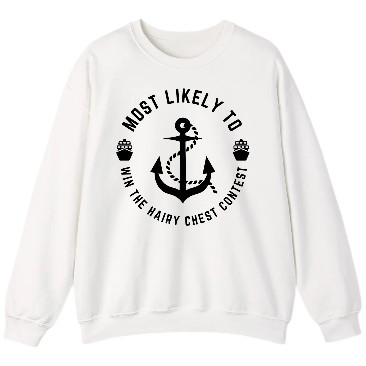 Most Likely To Win The Hairy Chest Contest Sweatshirt in White