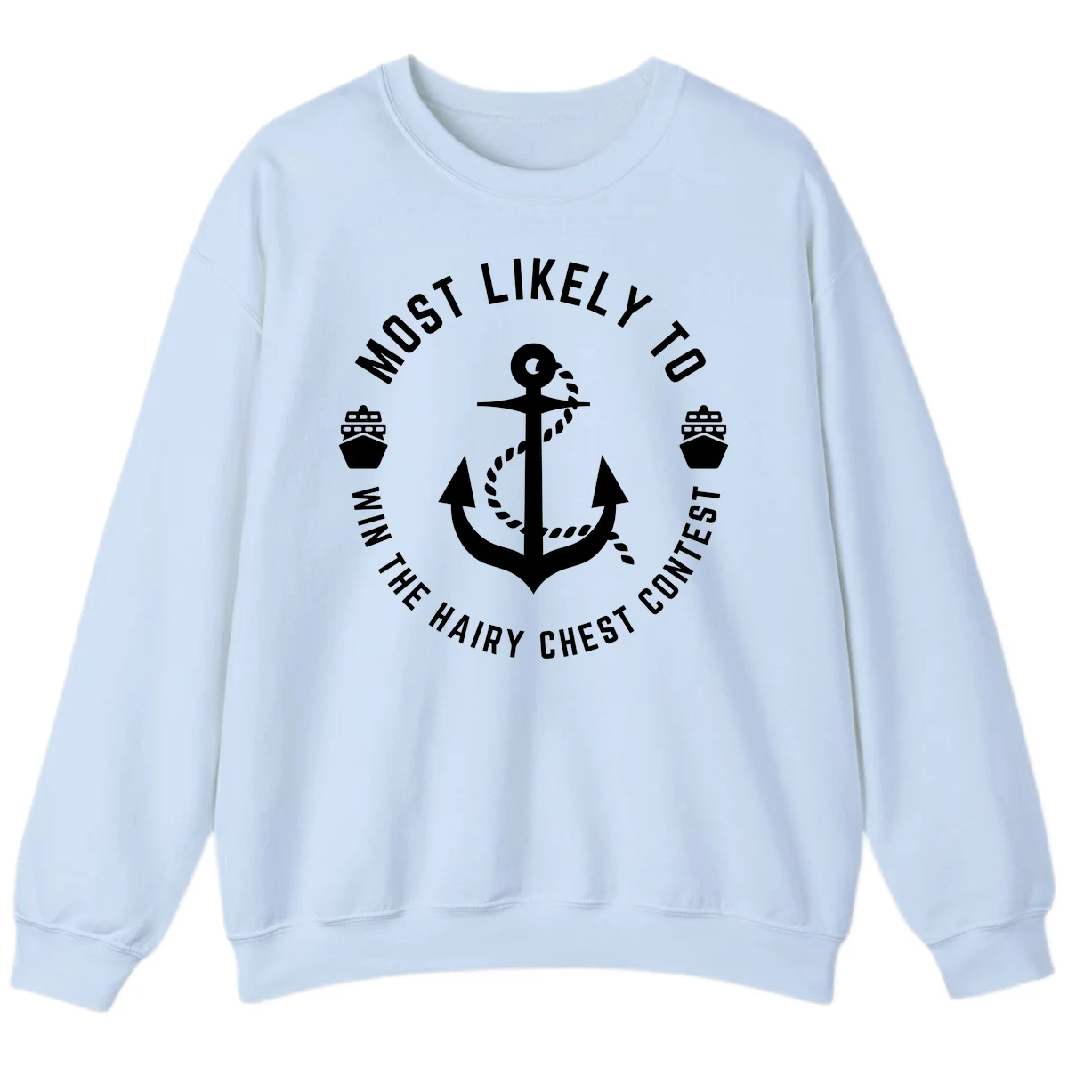 Most Likely To Win The Hairy Chest Contest Sweatshirt in Light Blue