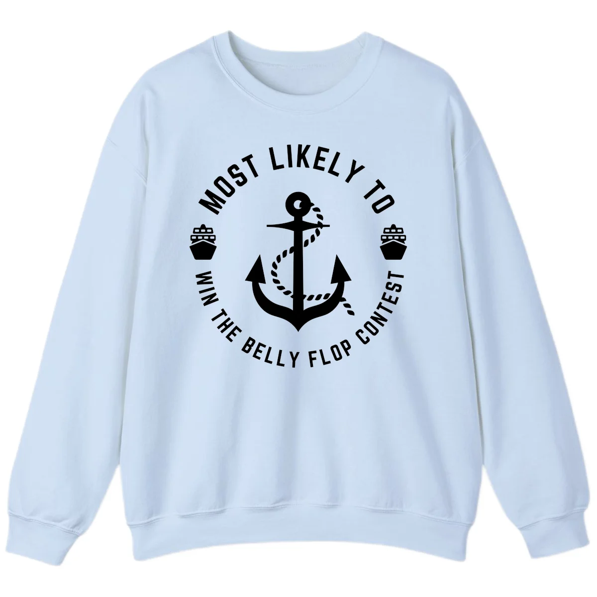 Most Likely To Win The Belly Flop Contest Sweatshirt in Light Blue