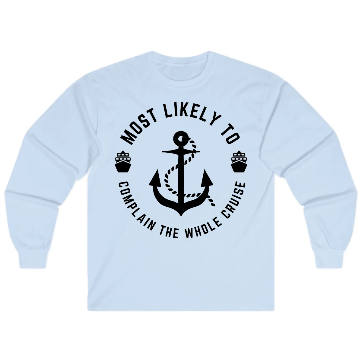 Most Likely To Complain The Whole Cruise Long Sleeve in Light Blue