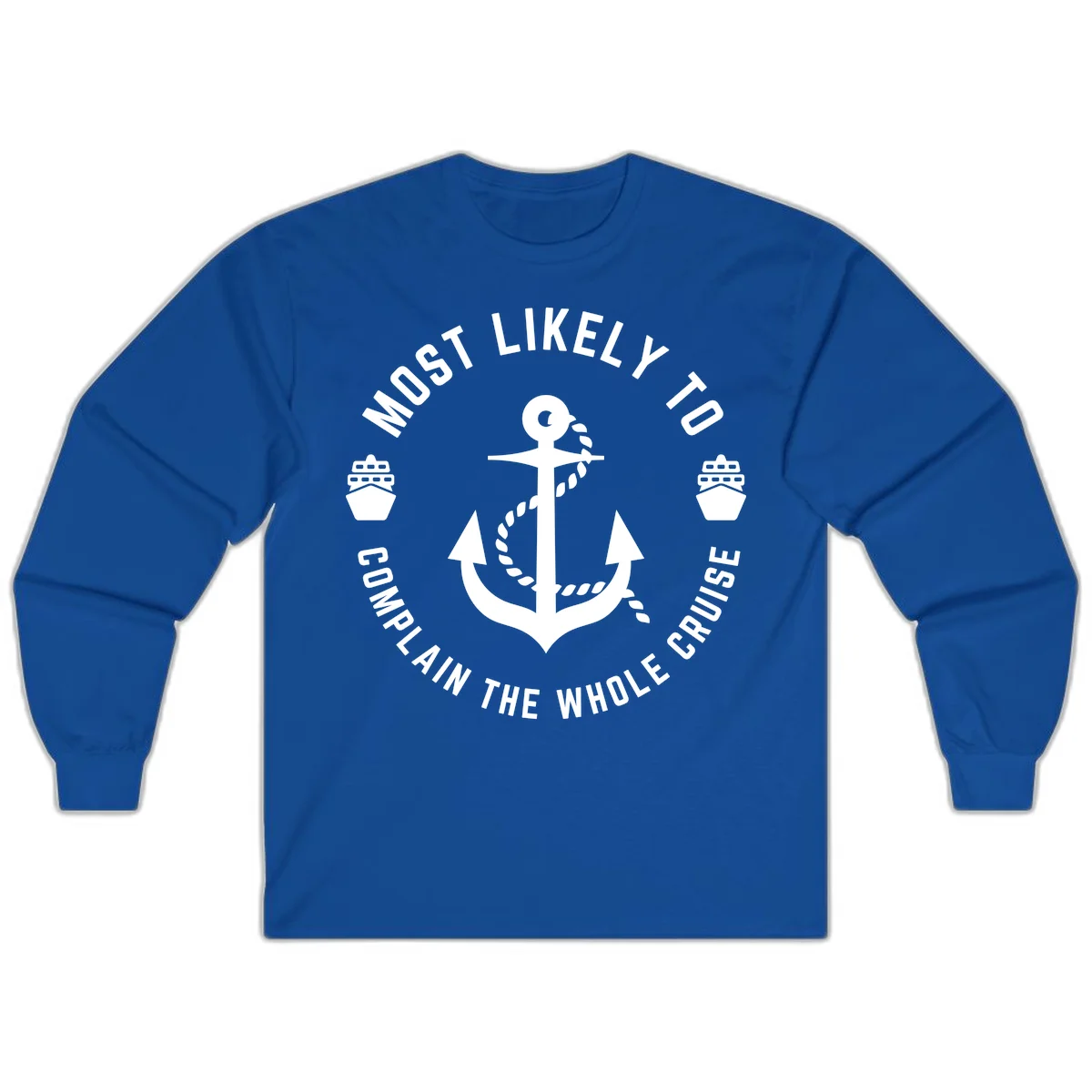 Most Likely To Complain The Whole Cruise Long Sleeve in Royal