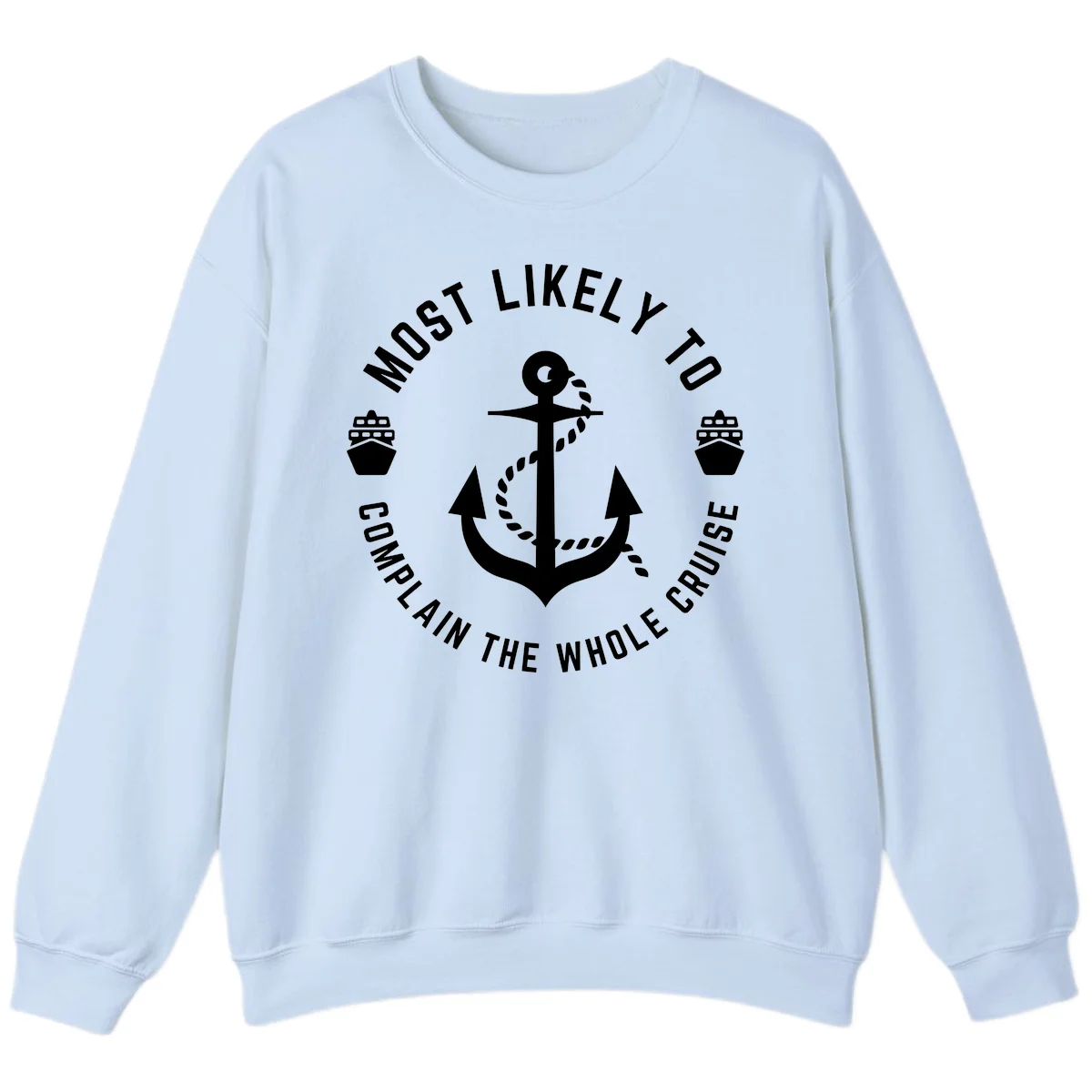 Most Likely To Complain The Whole Cruise Sweatshirt in Light Blue
