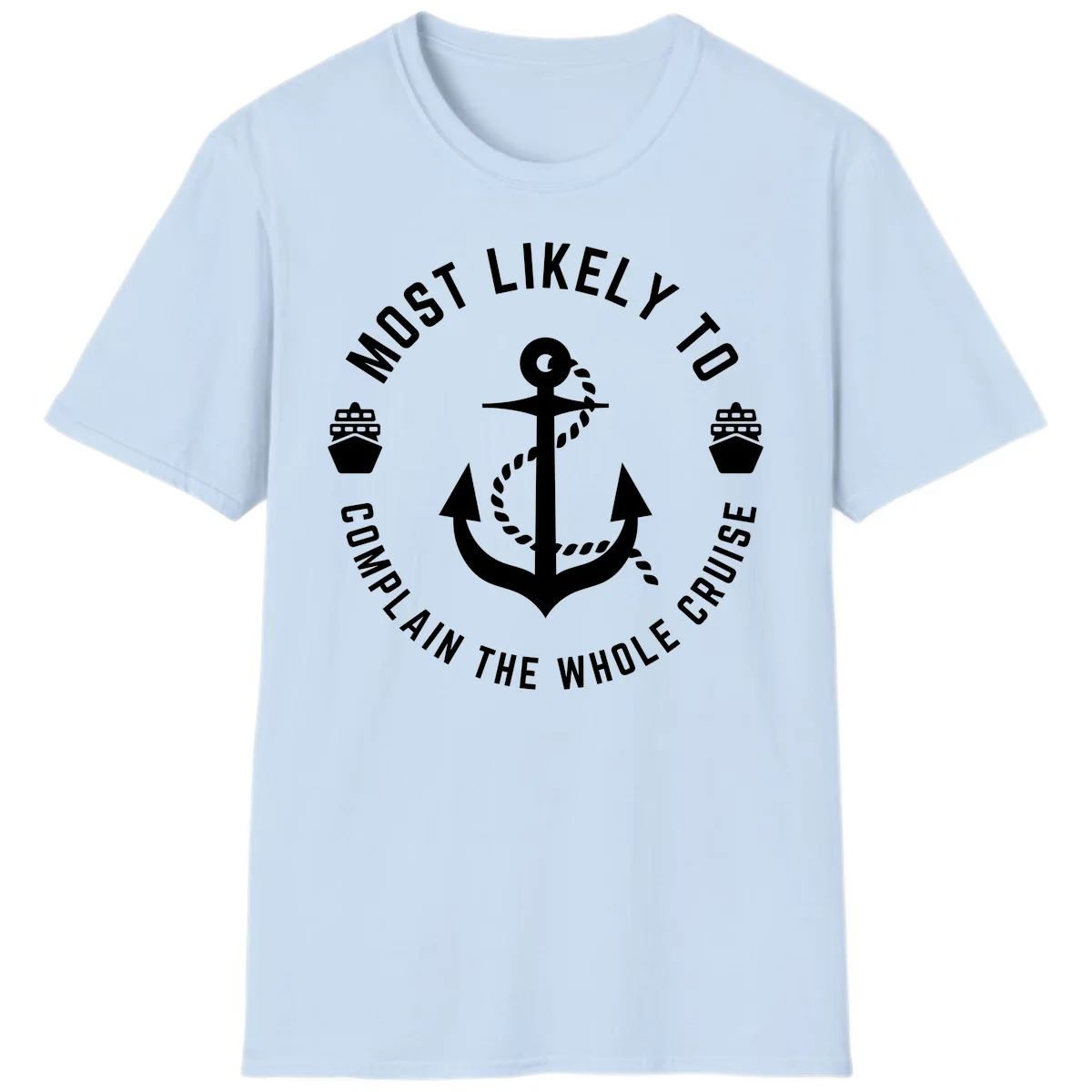 Most Likely To Complain The Whole Cruise T-Shirt in Light Blue