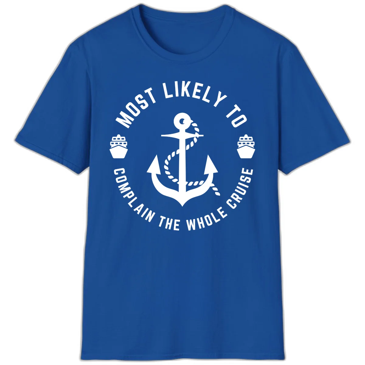 Most Likely To Complain The Whole Cruise T-Shirt in Royal