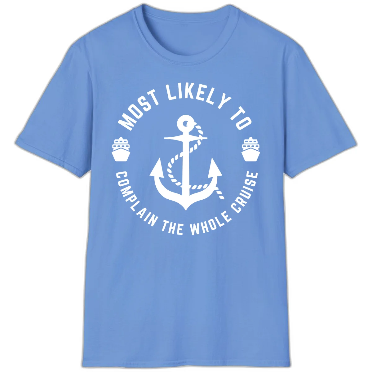 Most Likely To Complain The Whole Cruise T-Shirt in Carolina Blue