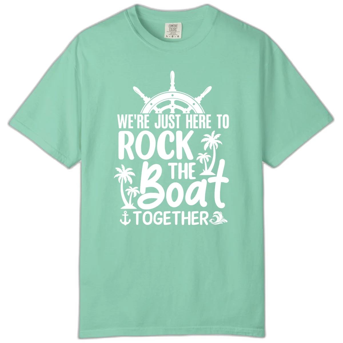 We're Just Here To Rock The Boat Together Comfort Color in Island Reef
