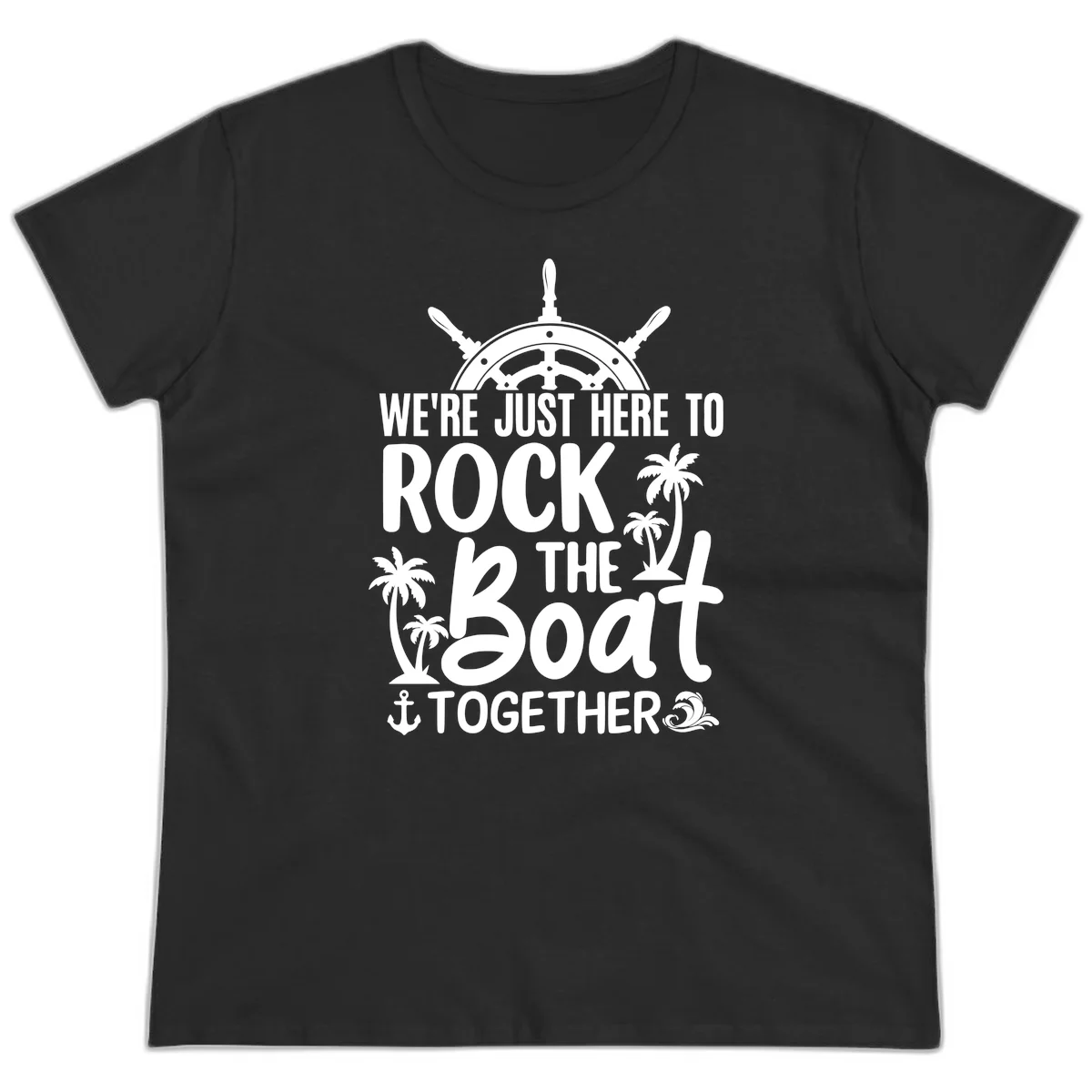 We're Just Here To Rock The Boat Together Ladies Tee in Black