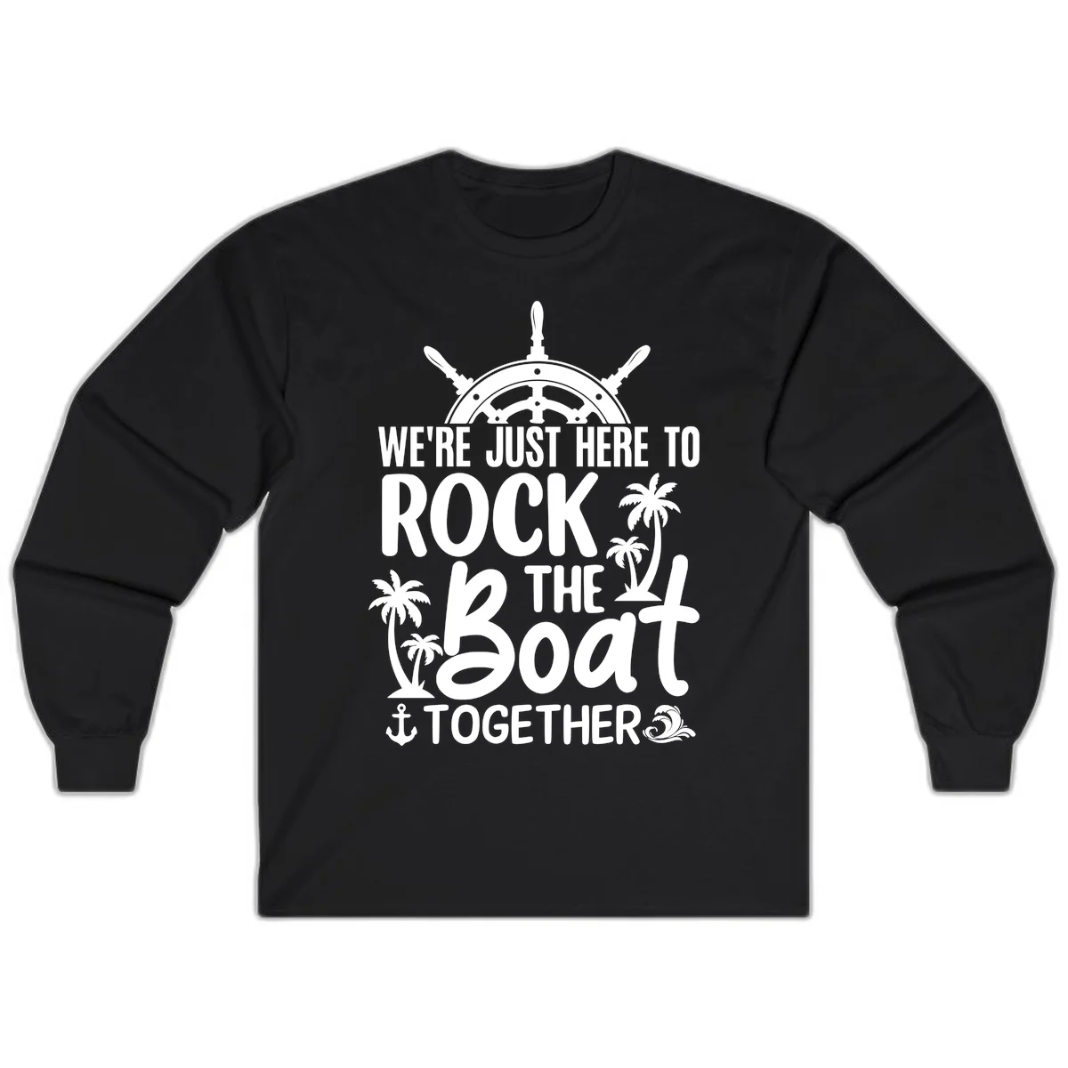We're Just Here To Rock The Boat Together Long Sleeve in Black
