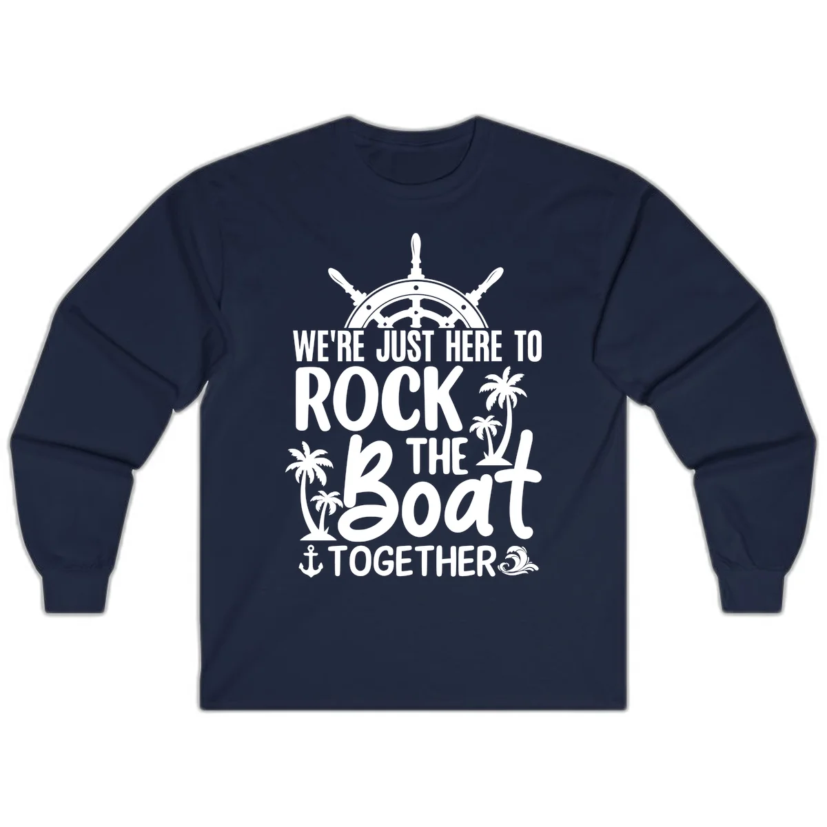 We're Just Here To Rock The Boat Together Long Sleeve in Navy